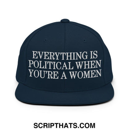 Everything is Political when You're a Women Embroidered Flat Bill Brim Snapback Hat Dark Navy