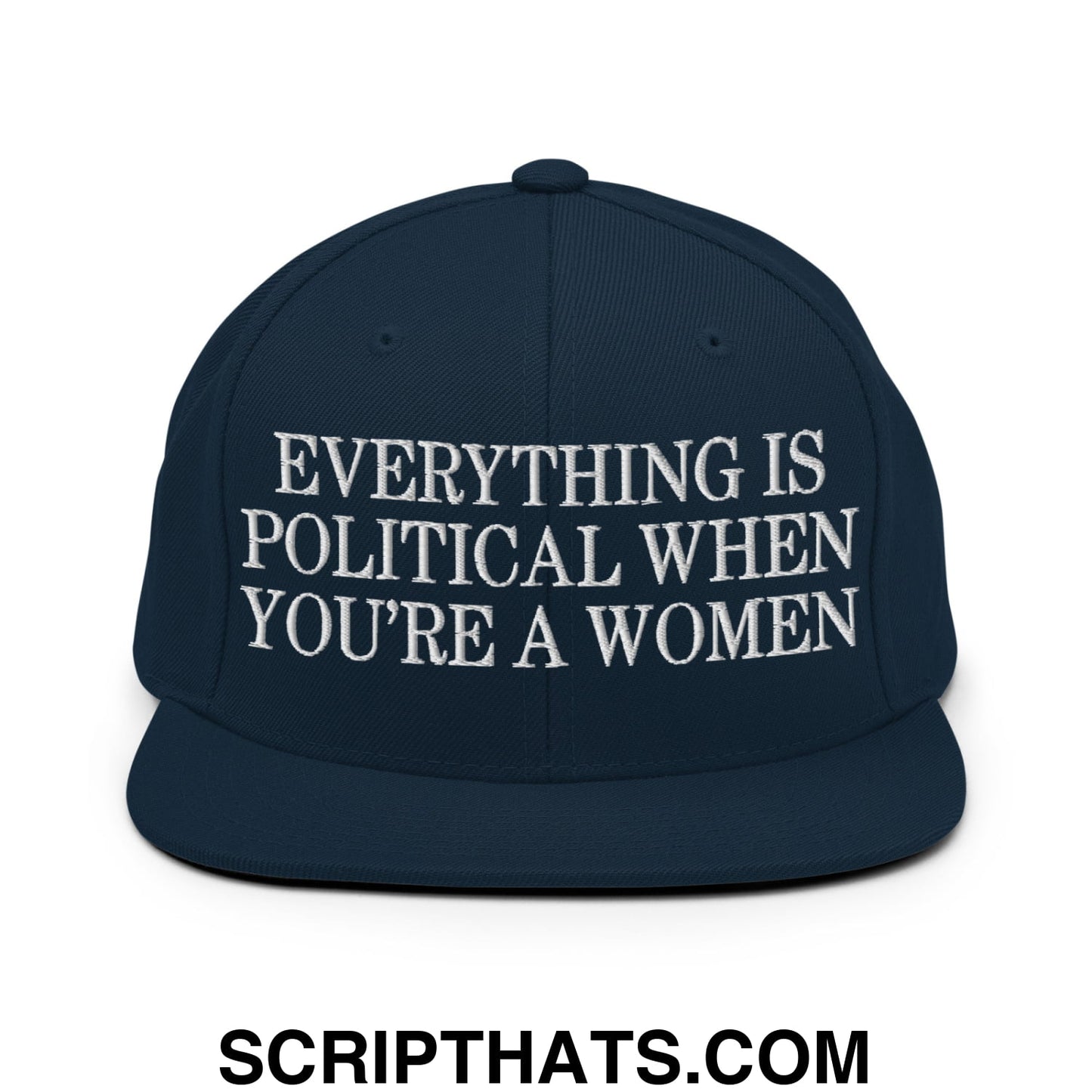 Everything is Political when You're a Women Embroidered Flat Bill Brim Snapback Hat Dark Navy