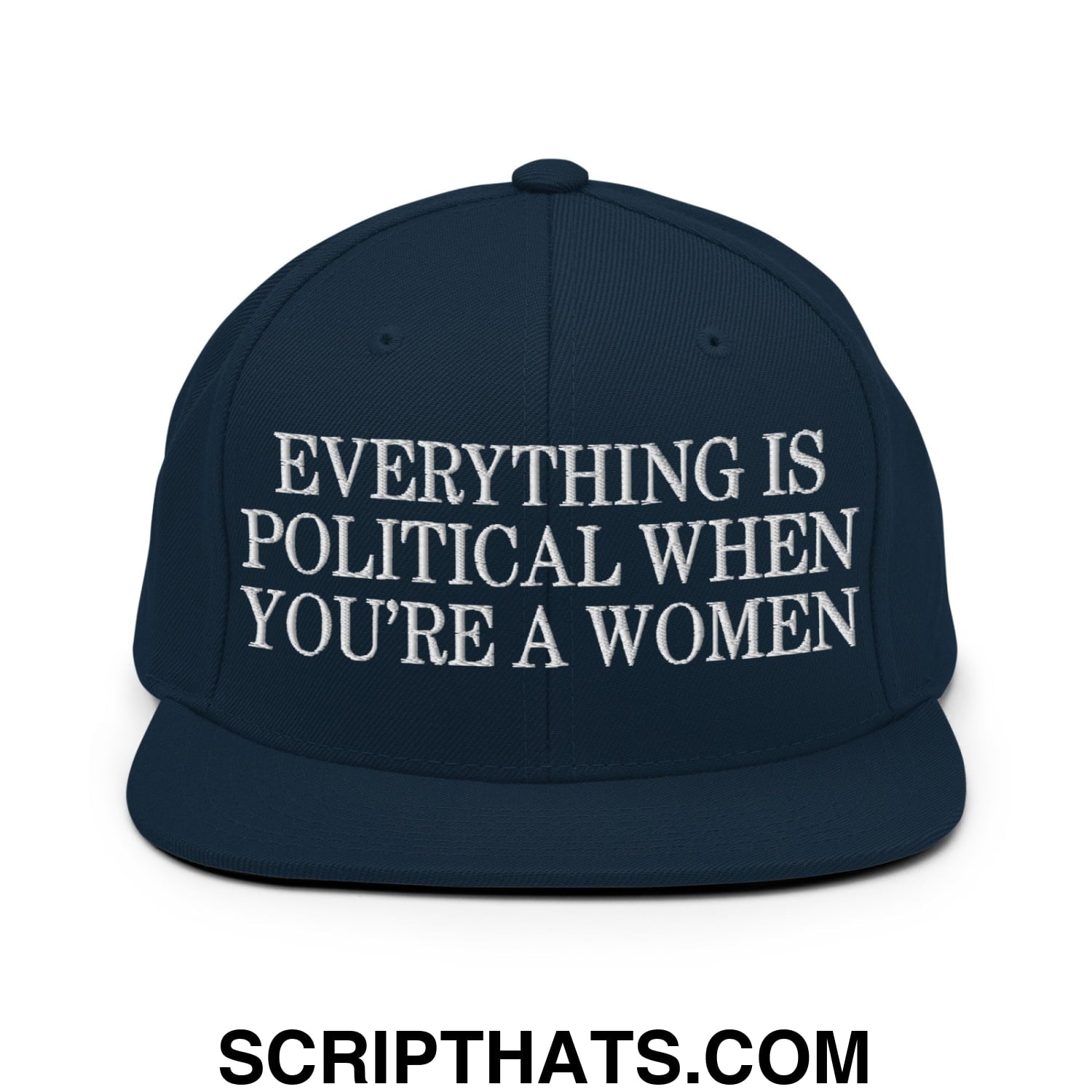 Everything is Political when You're a Women Embroidered Flat Bill Brim Snapback Hat Dark Navy