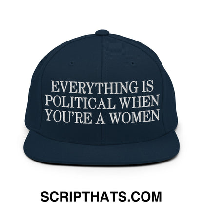 Everything is Political when You're a Women Embroidered Flat Bill Brim Snapback Hat Dark Navy