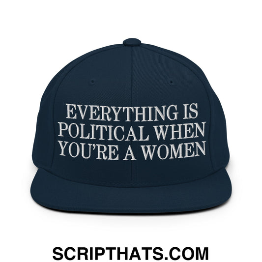 Everything is Political when You're a Women Embroidered Flat Bill Brim Snapback Hat Dark Navy