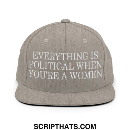 Everything is Political when You're a Women Embroidered Flat Bill Brim Snapback Hat Heather Grey