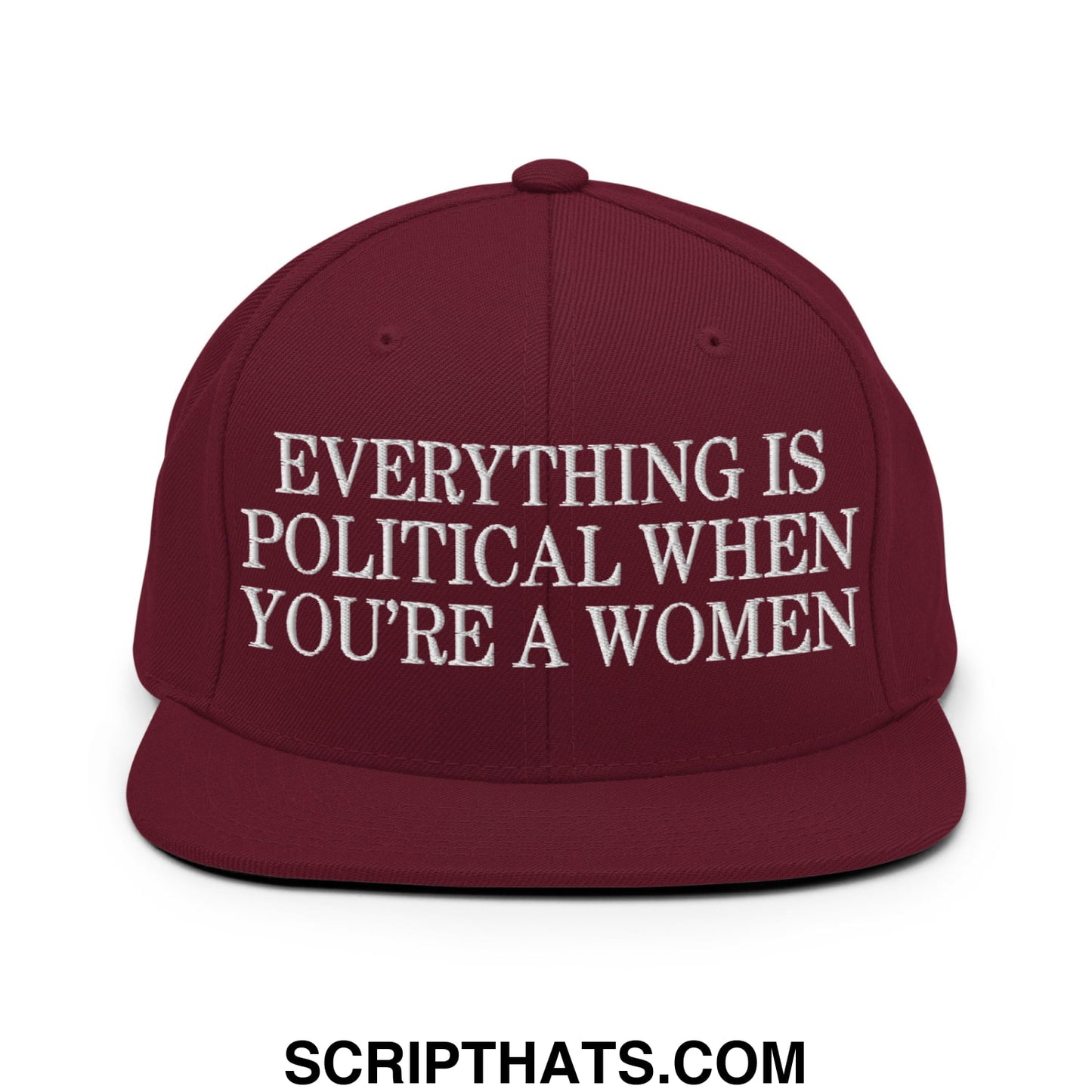 Everything is Political when You're a Women Embroidered Flat Bill Brim Snapback Hat Maroon