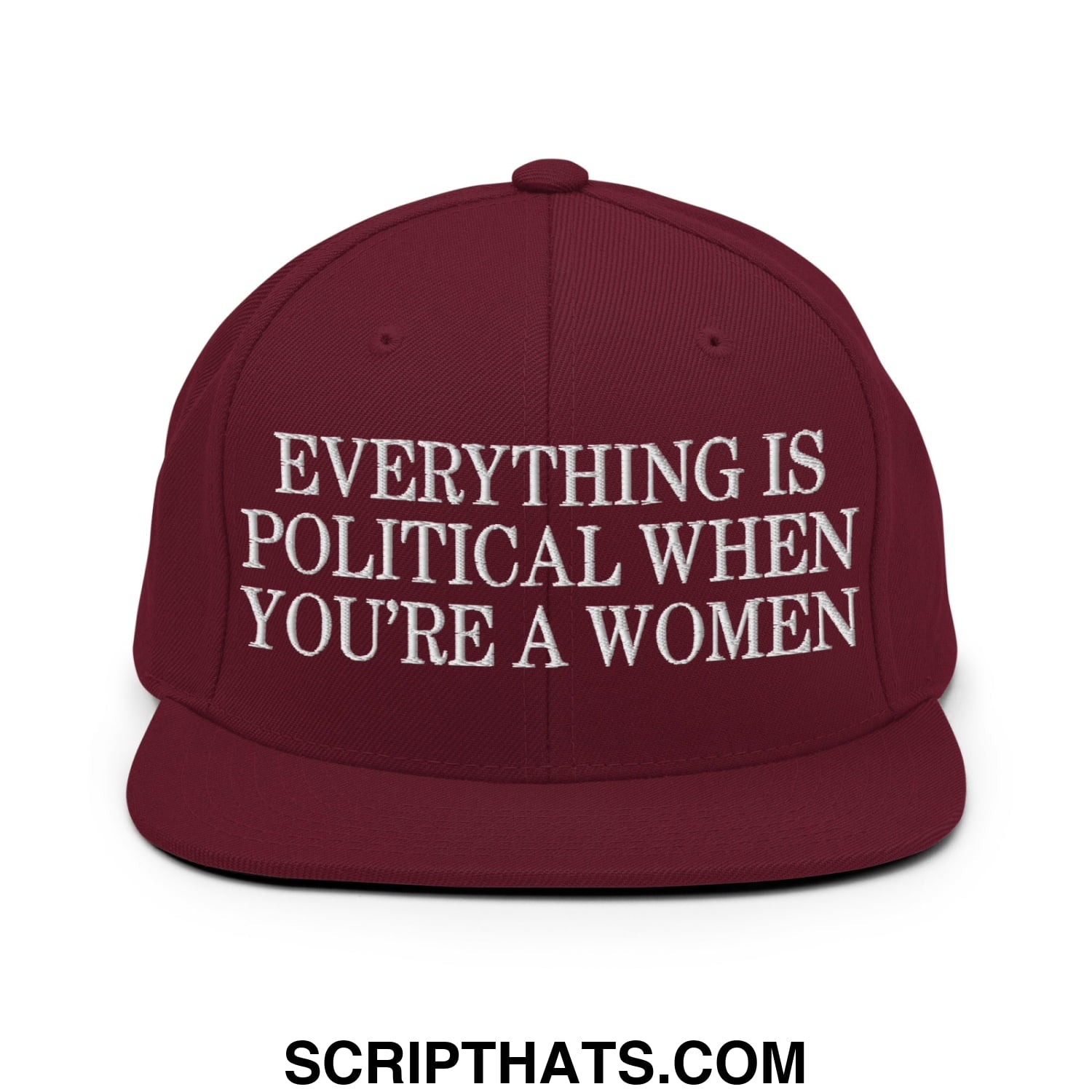 Everything is Political when You're a Women Embroidered Flat Bill Brim Snapback Hat Maroon