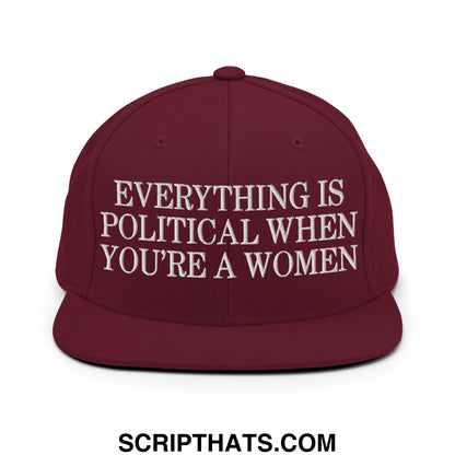Everything is Political when You're a Women Embroidered Flat Bill Brim Snapback Hat Maroon