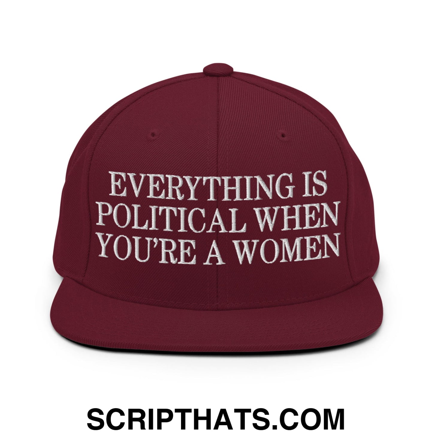 Everything is Political when You're a Women Embroidered Flat Bill Brim Snapback Hat Maroon