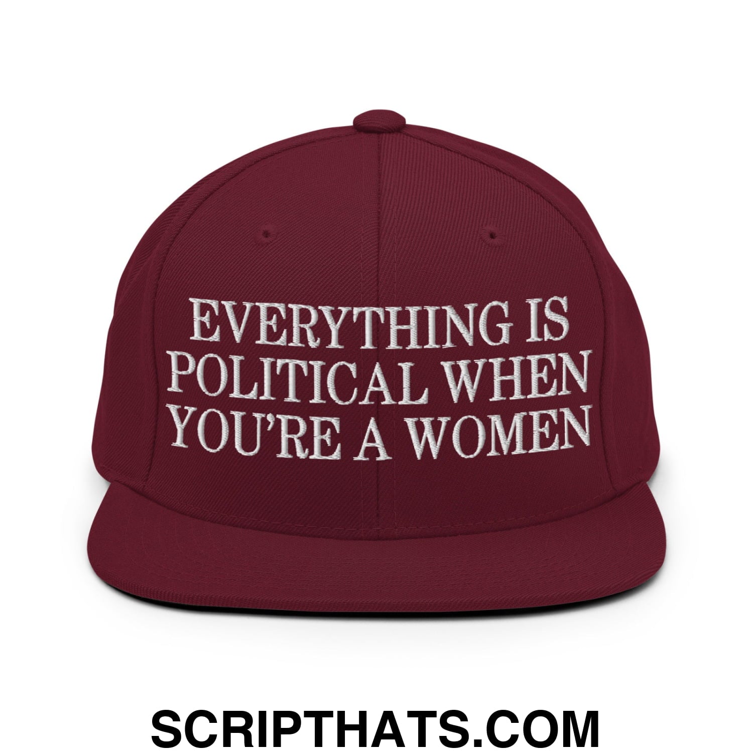 Everything is Political when You're a Women Embroidered Flat Bill Brim Snapback Hat Maroon