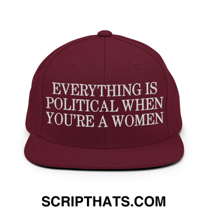 Everything is Political when You're a Women Embroidered Flat Bill Brim Snapback Hat Maroon