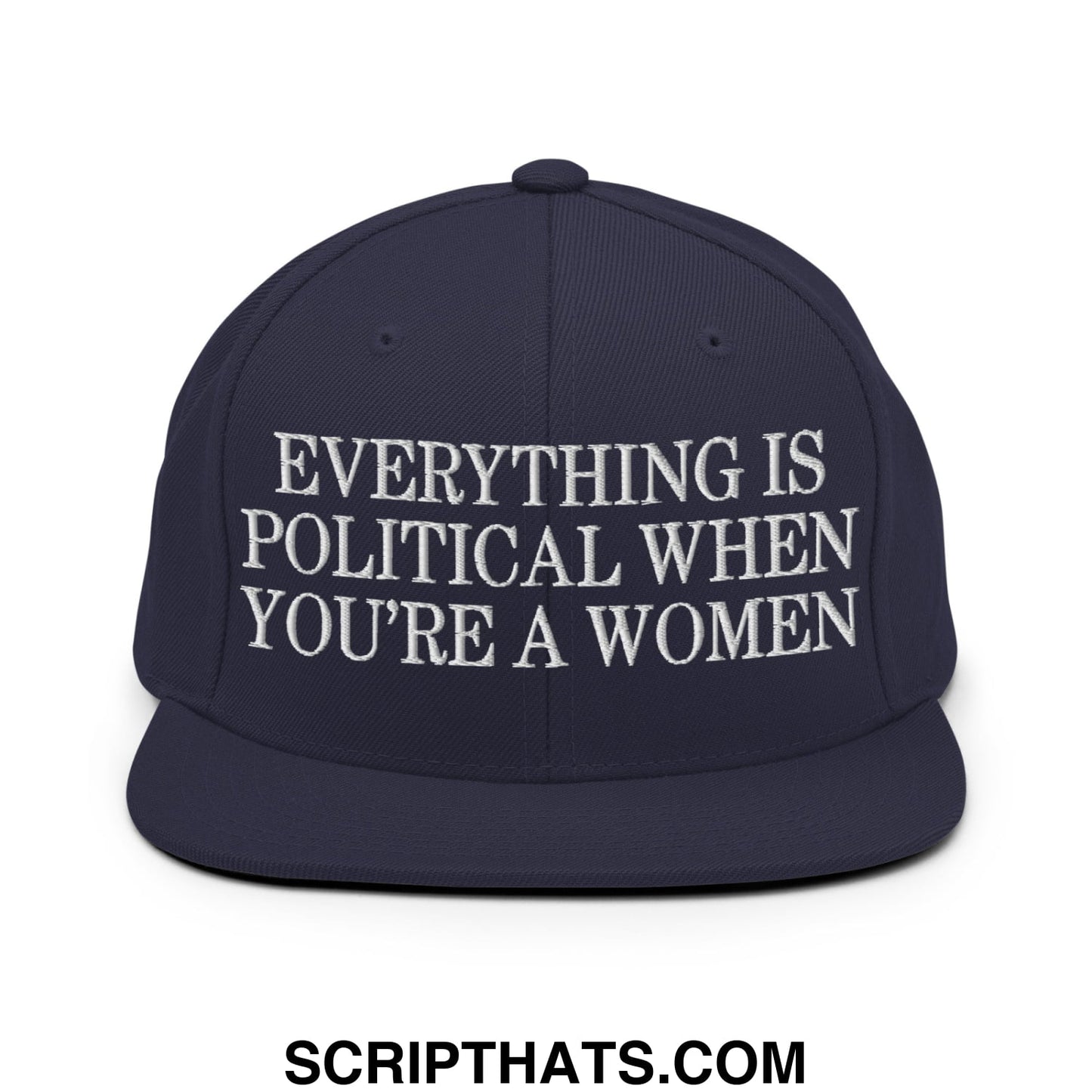 Everything is Political when You're a Women Embroidered Flat Bill Brim Snapback Hat Navy