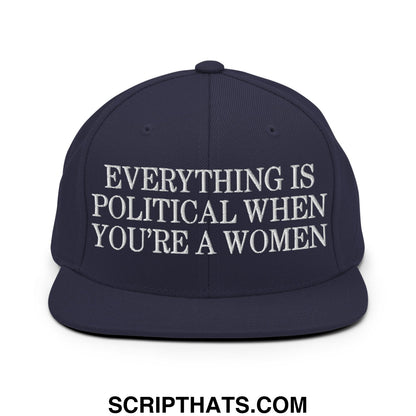 Everything is Political when You're a Women Embroidered Flat Bill Brim Snapback Hat Navy