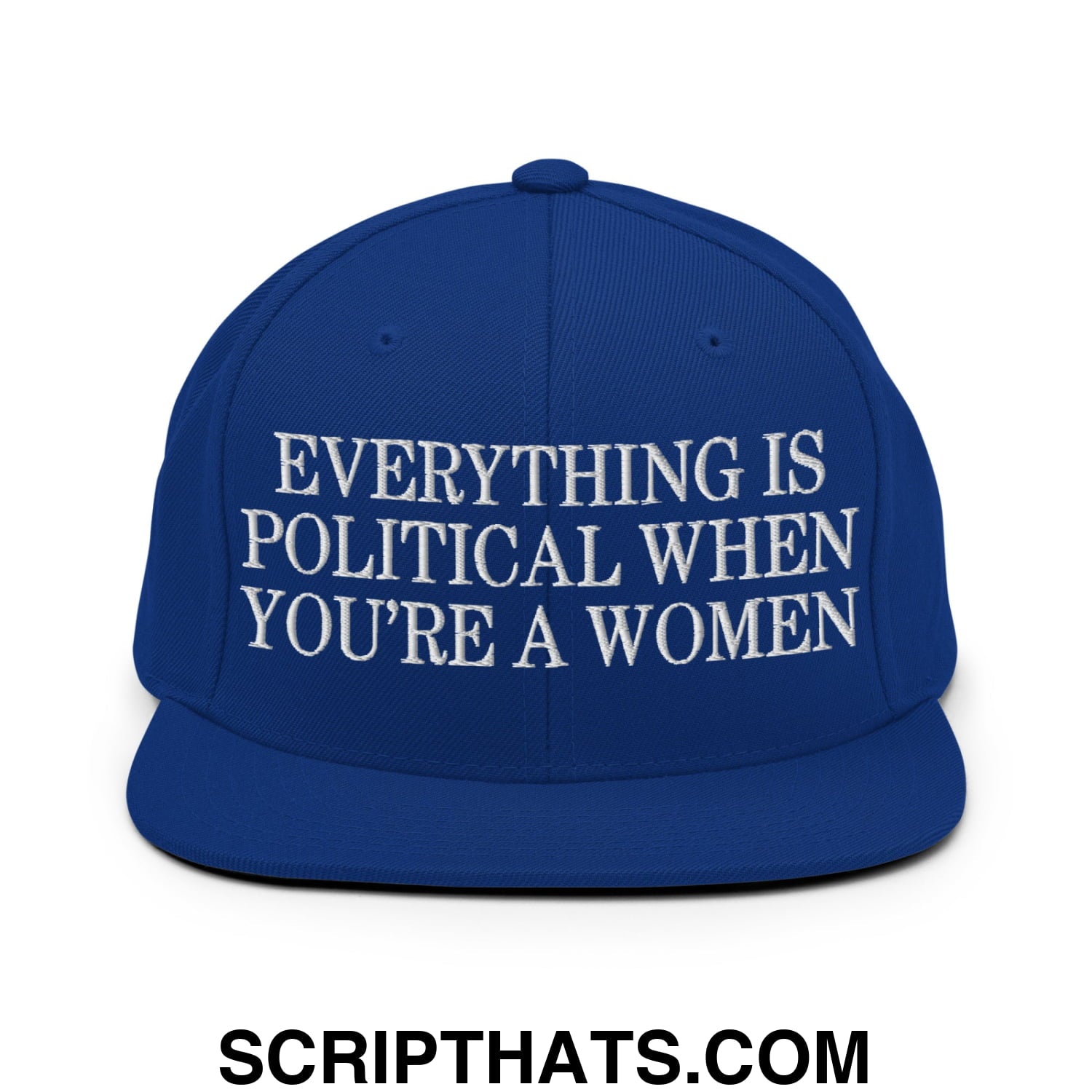 Everything is Political when You're a Women Embroidered Flat Bill Brim Snapback Hat Royal Blue