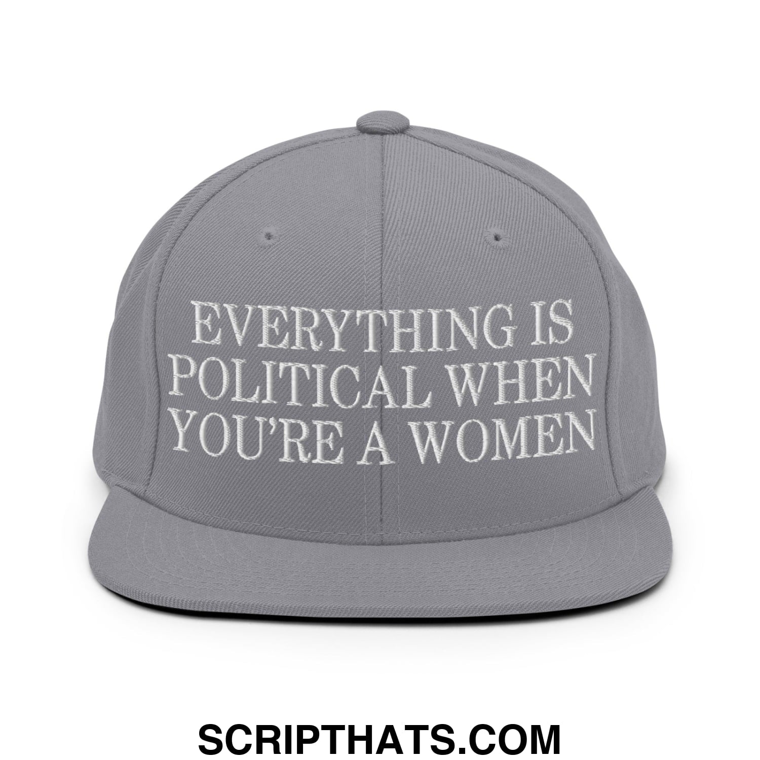 Everything is Political when You're a Women Embroidered Flat Bill Brim Snapback Hat Silver