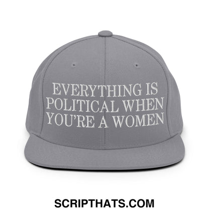 Everything is Political when You're a Women Embroidered Flat Bill Brim Snapback Hat Silver