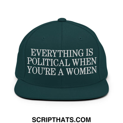 Everything is Political when You're a Women Embroidered Flat Bill Brim Snapback Hat Spruce
