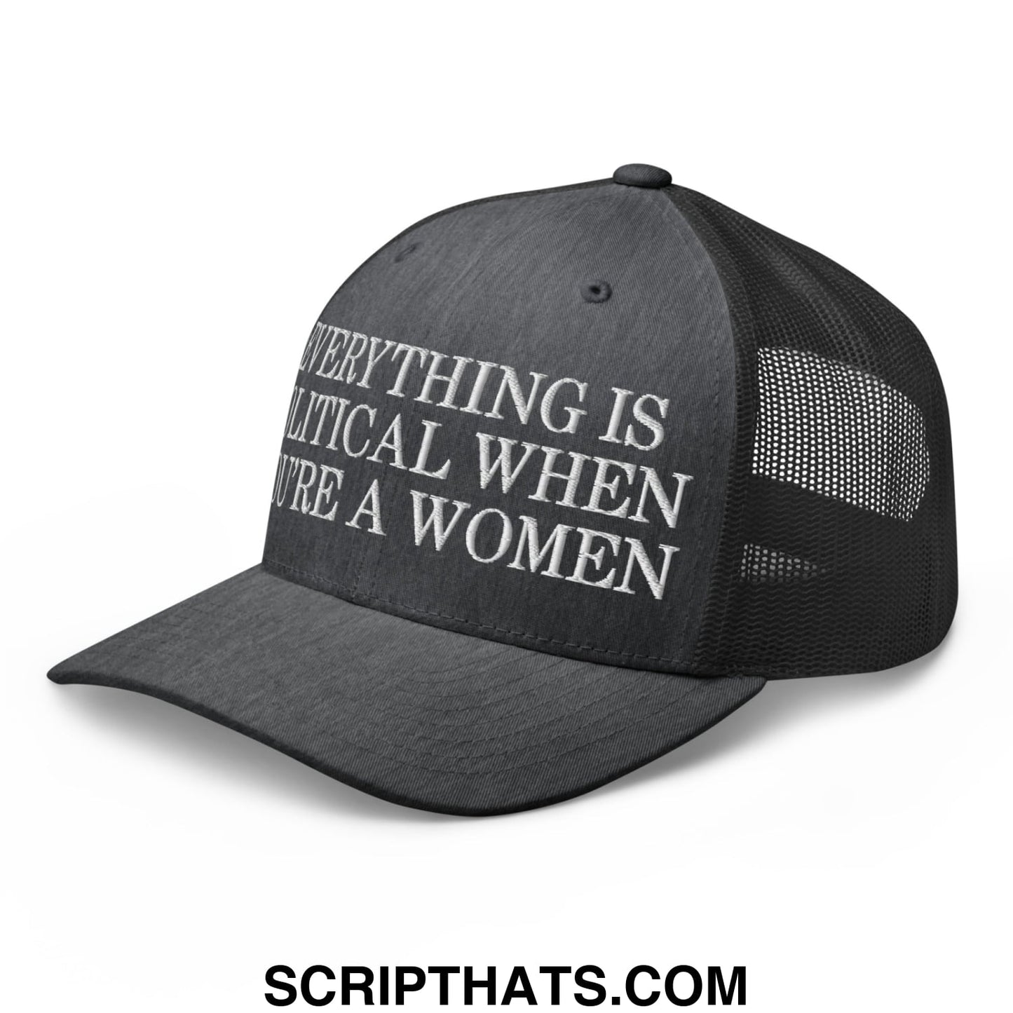 Everything is Political when You're a Women Embroidered Mesh Trucker Hat Dark Heather Gray