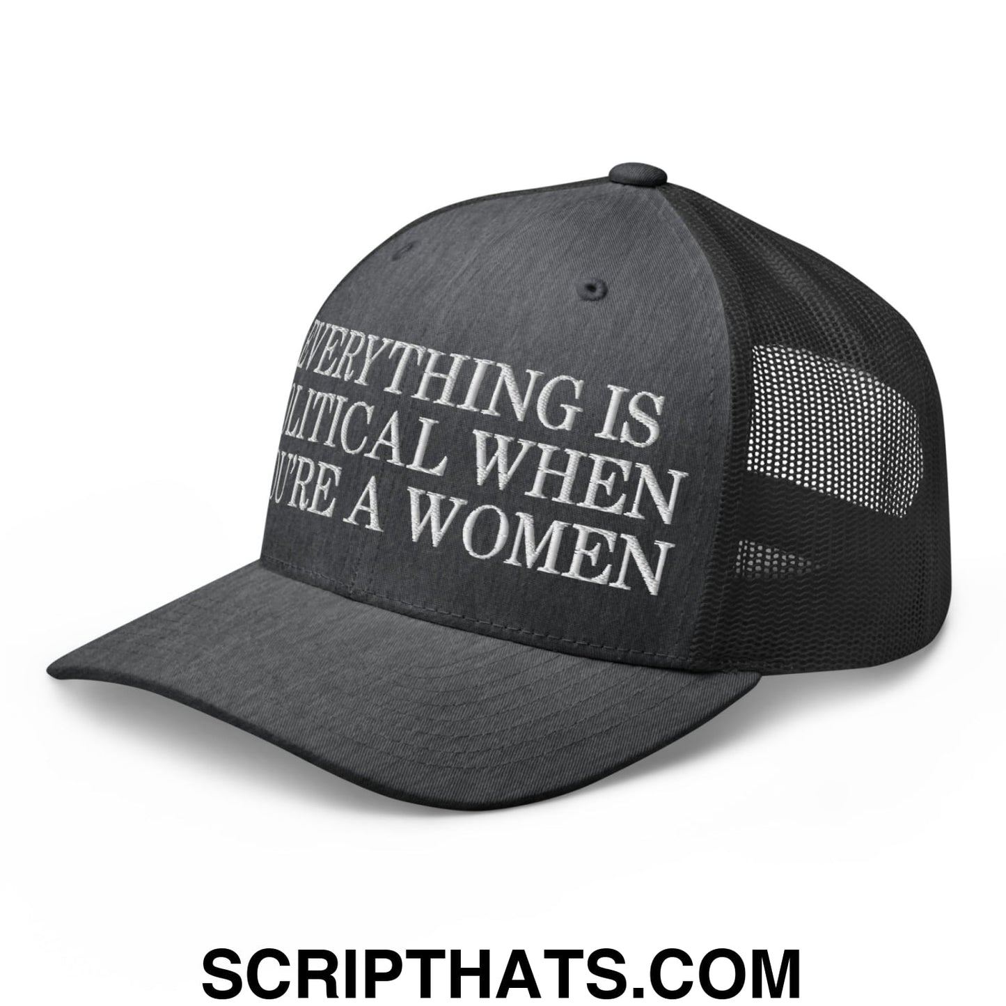 Everything is Political when You're a Women Embroidered Mesh Trucker Hat Dark Heather Gray