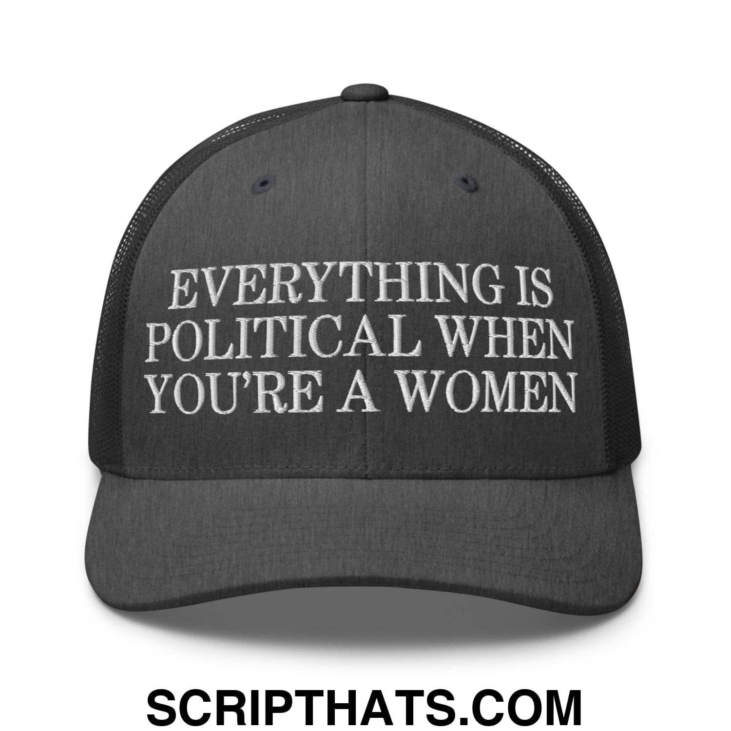 Everything is Political when You're a Women Embroidered Mesh Trucker Hat Dark Heather Gray