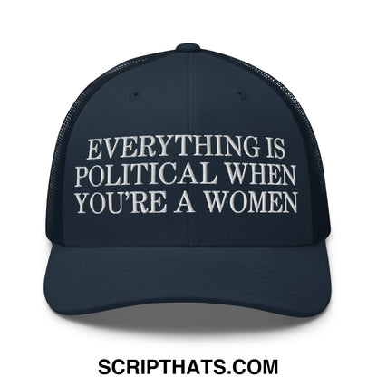 Everything is Political when You're a Women Embroidered Mesh Trucker Hat Navy
