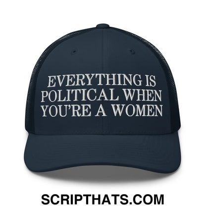 Everything is Political when You're a Women Embroidered Mesh Trucker Hat Navy
