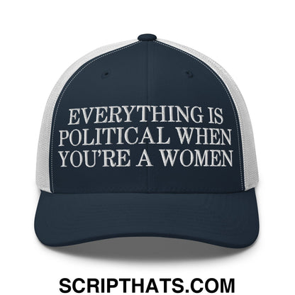 Everything is Political when You're a Women Embroidered Mesh Trucker Hat Navy White