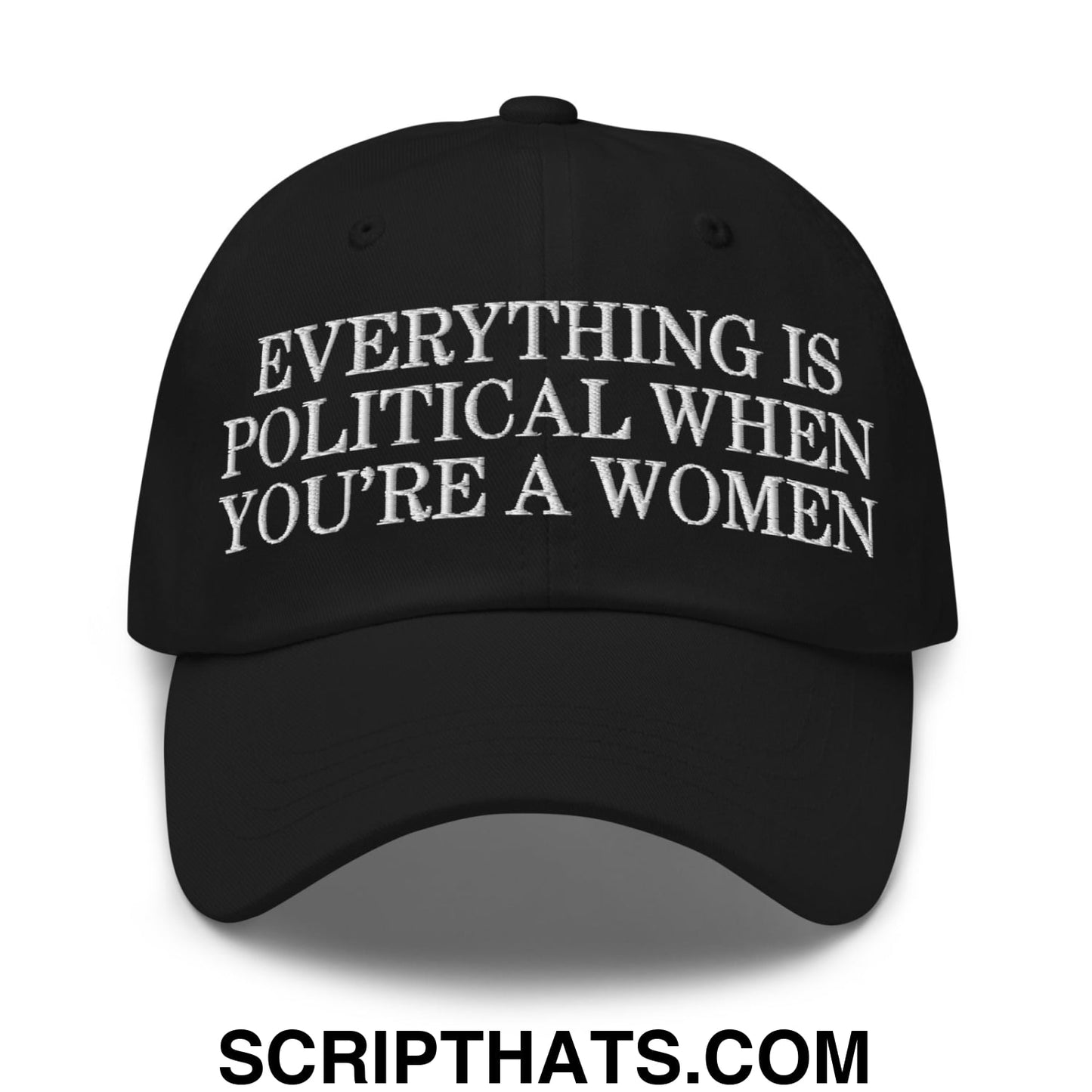 Everything is Political when You're a Women Embroidered Unstructured Dad Hat Black