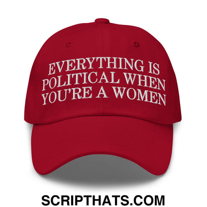 Everything is Political when You're a Women Embroidered Unstructured Dad Hat Cranberry