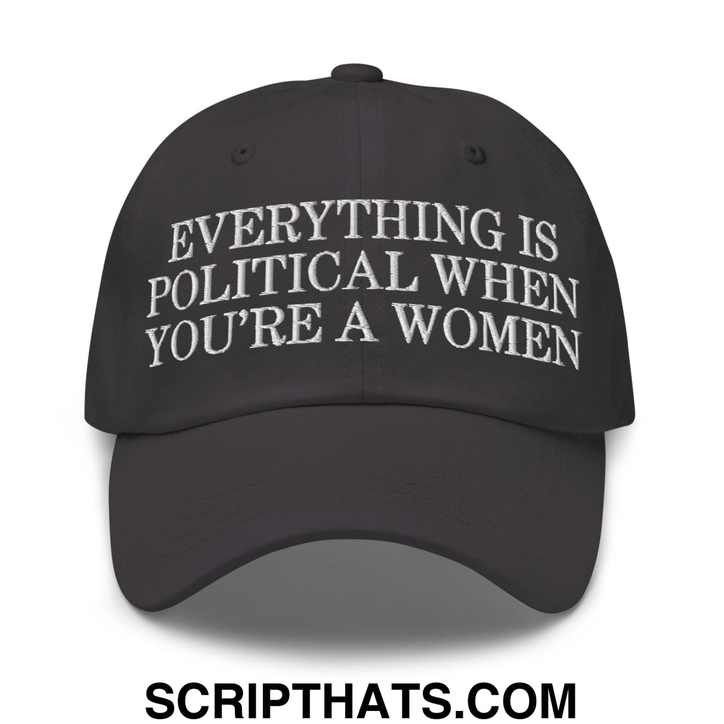 Everything is Political when You're a Women Embroidered Unstructured Dad Hat Dark Grey