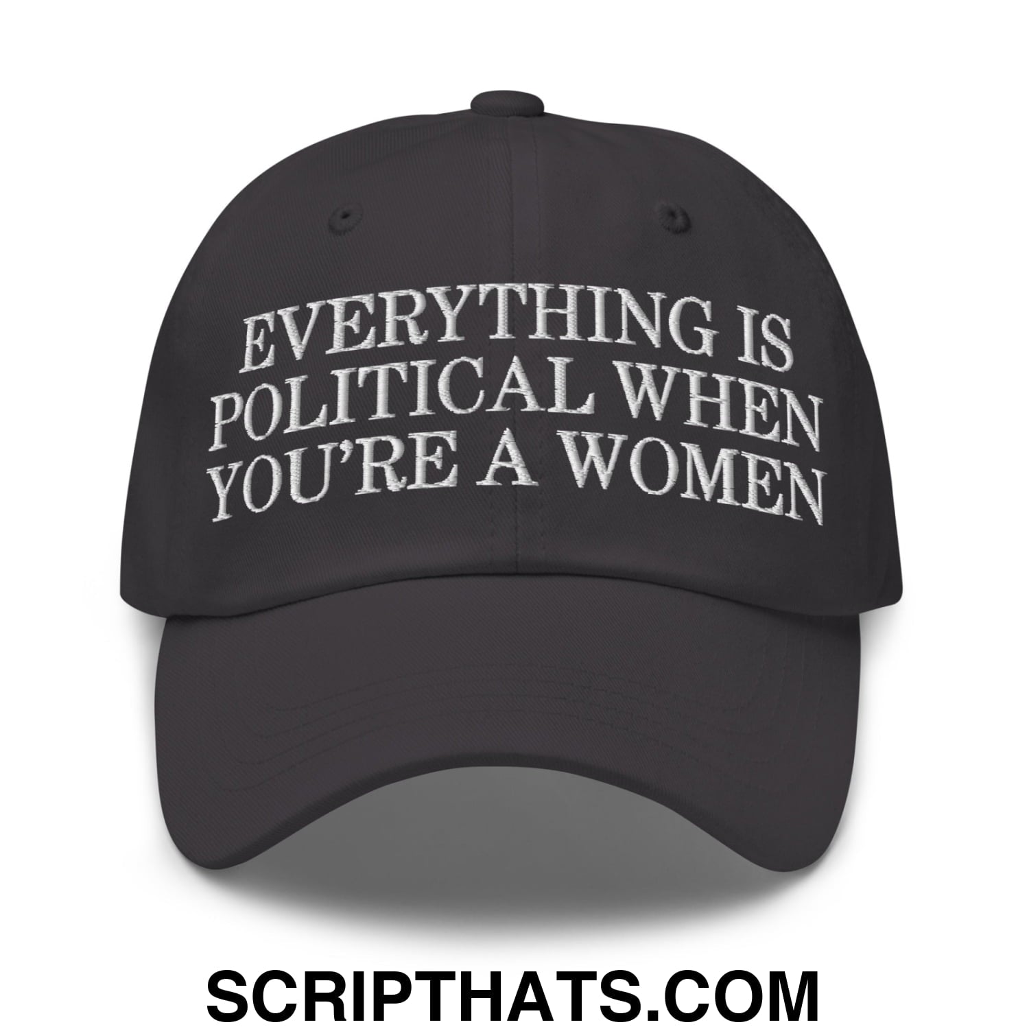 Everything is Political when You're a Women Embroidered Unstructured Dad Hat Dark Grey