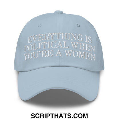 Everything is Political when You're a Women Embroidered Unstructured Dad Hat Light Blue