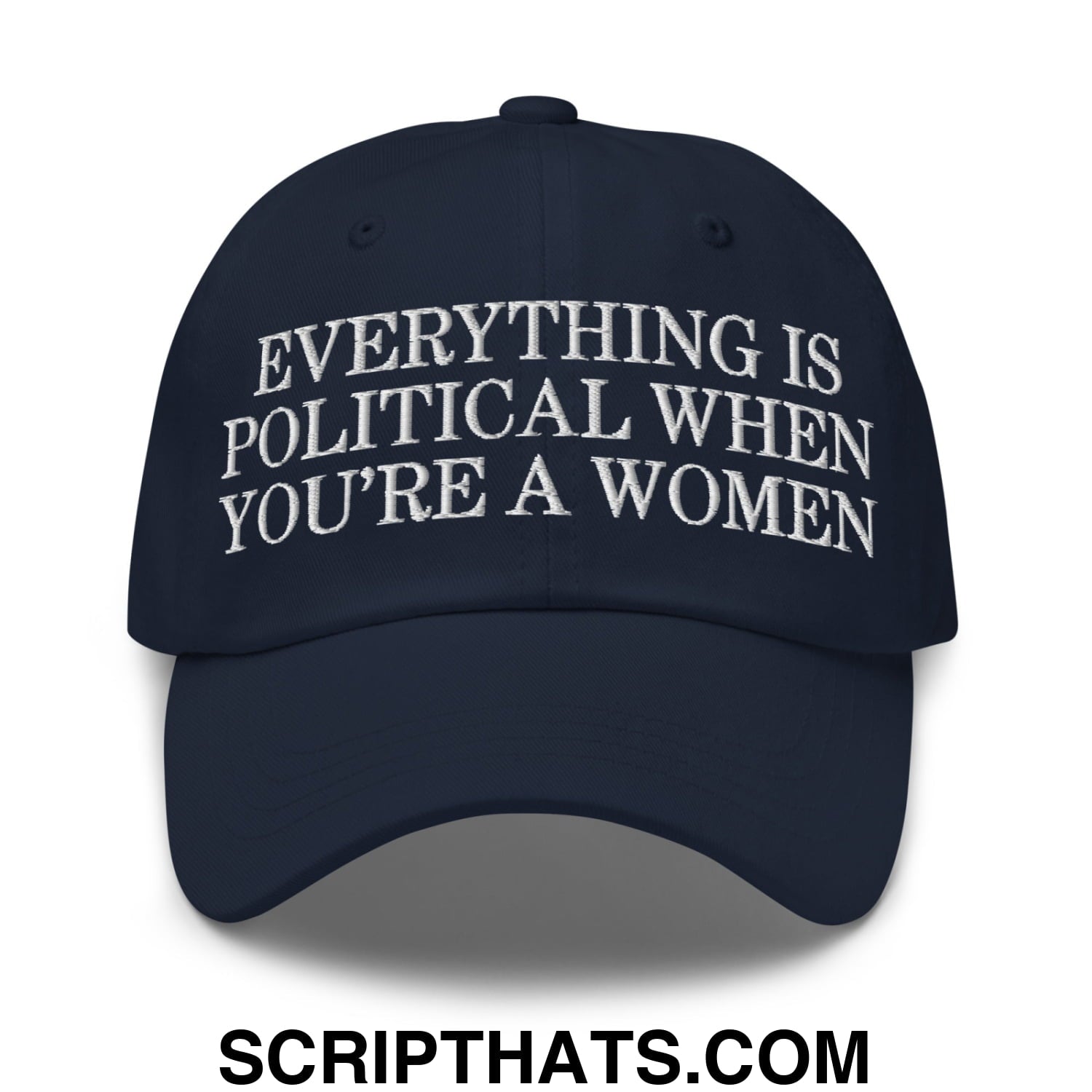 Everything is Political when You're a Women Embroidered Unstructured Dad Hat Navy