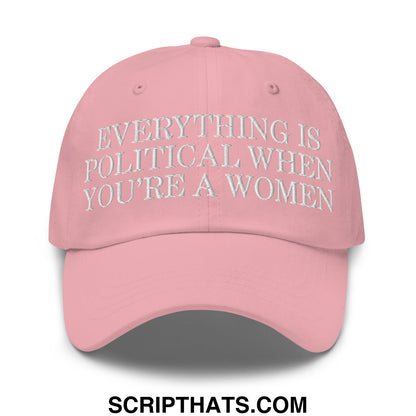 Everything is Political when You're a Women Embroidered Unstructured Dad Hat Pink