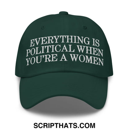 Everything is Political when You're a Women Embroidered Unstructured Dad Hat Spruce