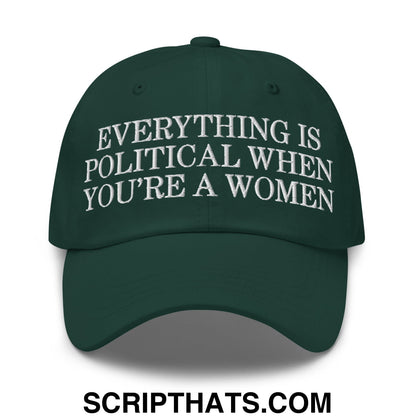 Everything is Political when You're a Women Embroidered Unstructured Dad Hat Spruce