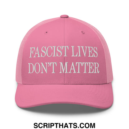 Pink mesh trucker hat with white embroidered text reading fascist lives don’t matter on the front panel