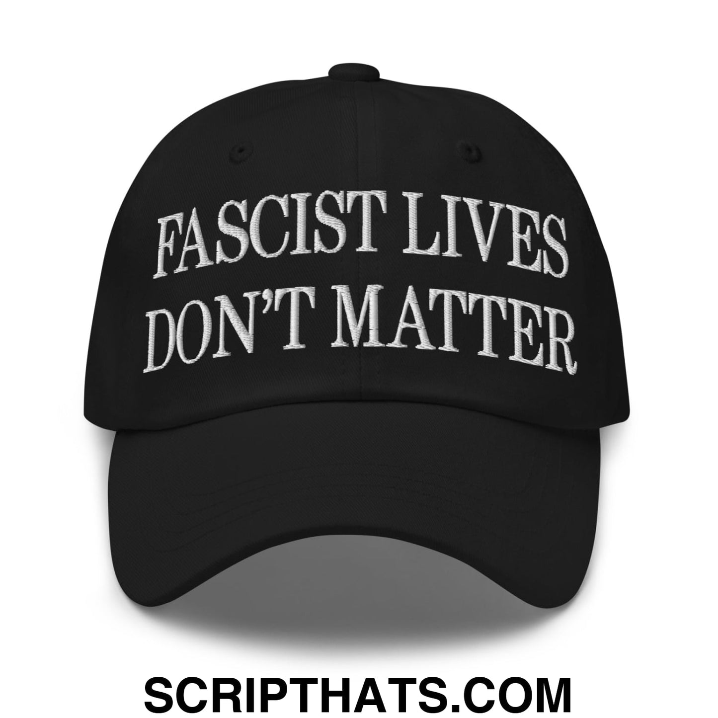 Fascist Lives Don't Matter Embroidered Unstructured Dad Hat Black