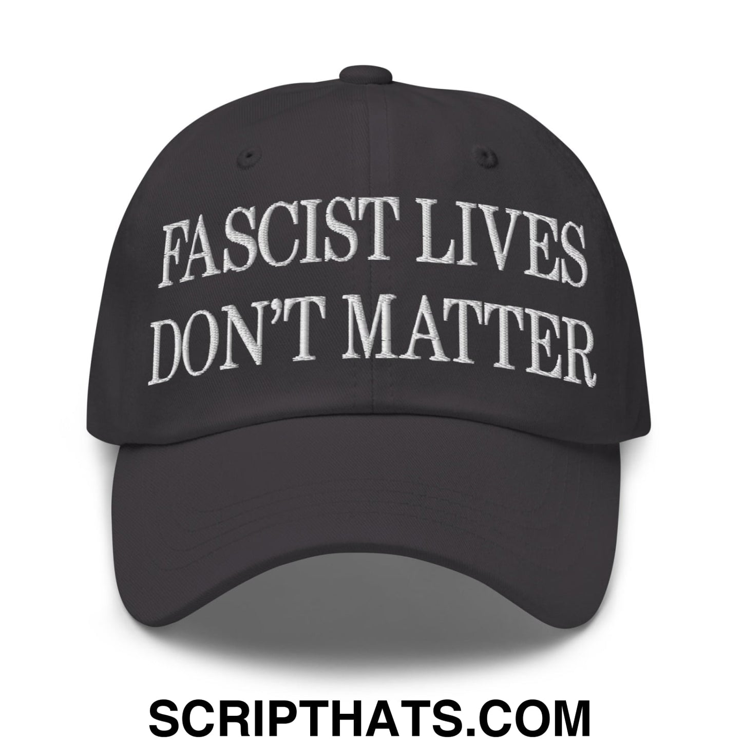 Fascist Lives Don't Matter Embroidered Unstructured Dad Hat Dark Grey