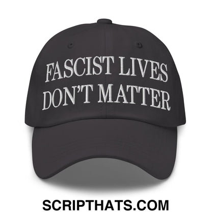 Fascist Lives Don't Matter Embroidered Unstructured Dad Hat Dark Grey