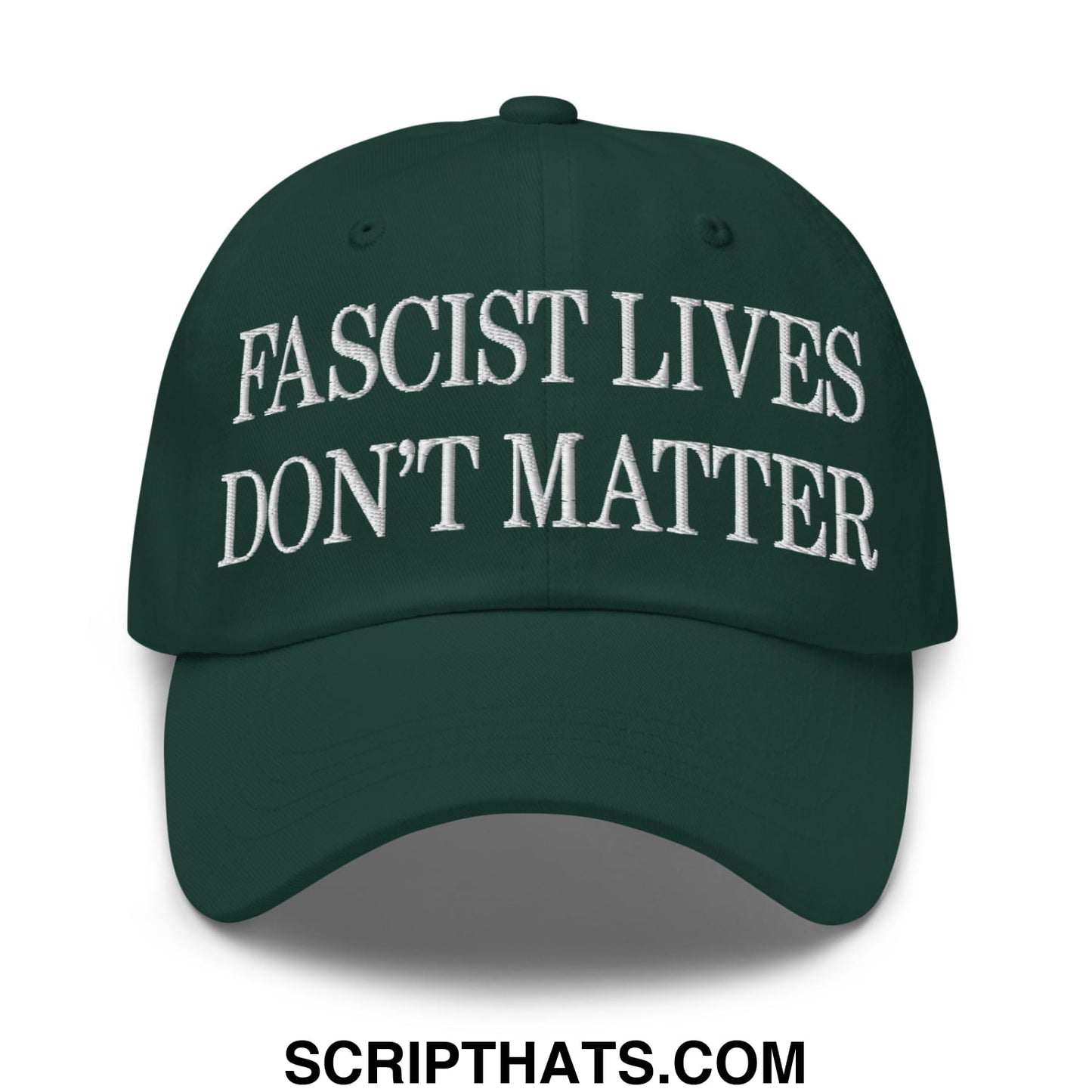 Dark green unstructured dad hat with white embroidered fascist lives don’t matter text on front panel