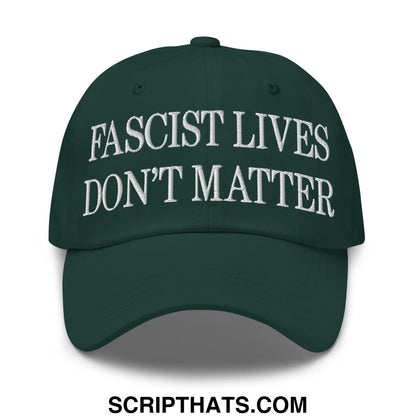 Dark green unstructured dad hat with white embroidered fascist lives don’t matter text on front panel