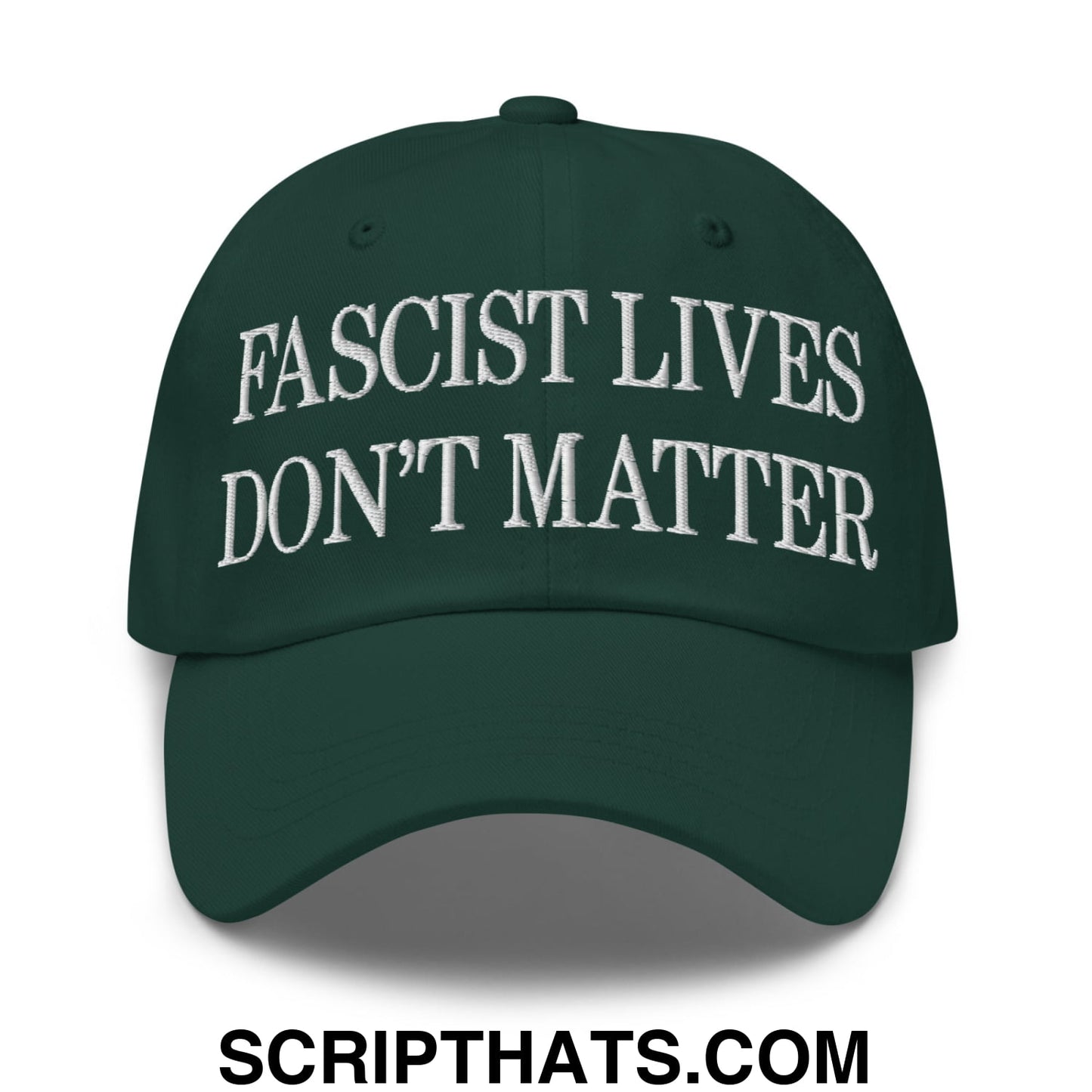 Fascist Lives Don't Matter Embroidered Unstructured Dad Hat Spruce