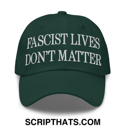 Fascist Lives Don't Matter Embroidered Unstructured Dad Hat Spruce