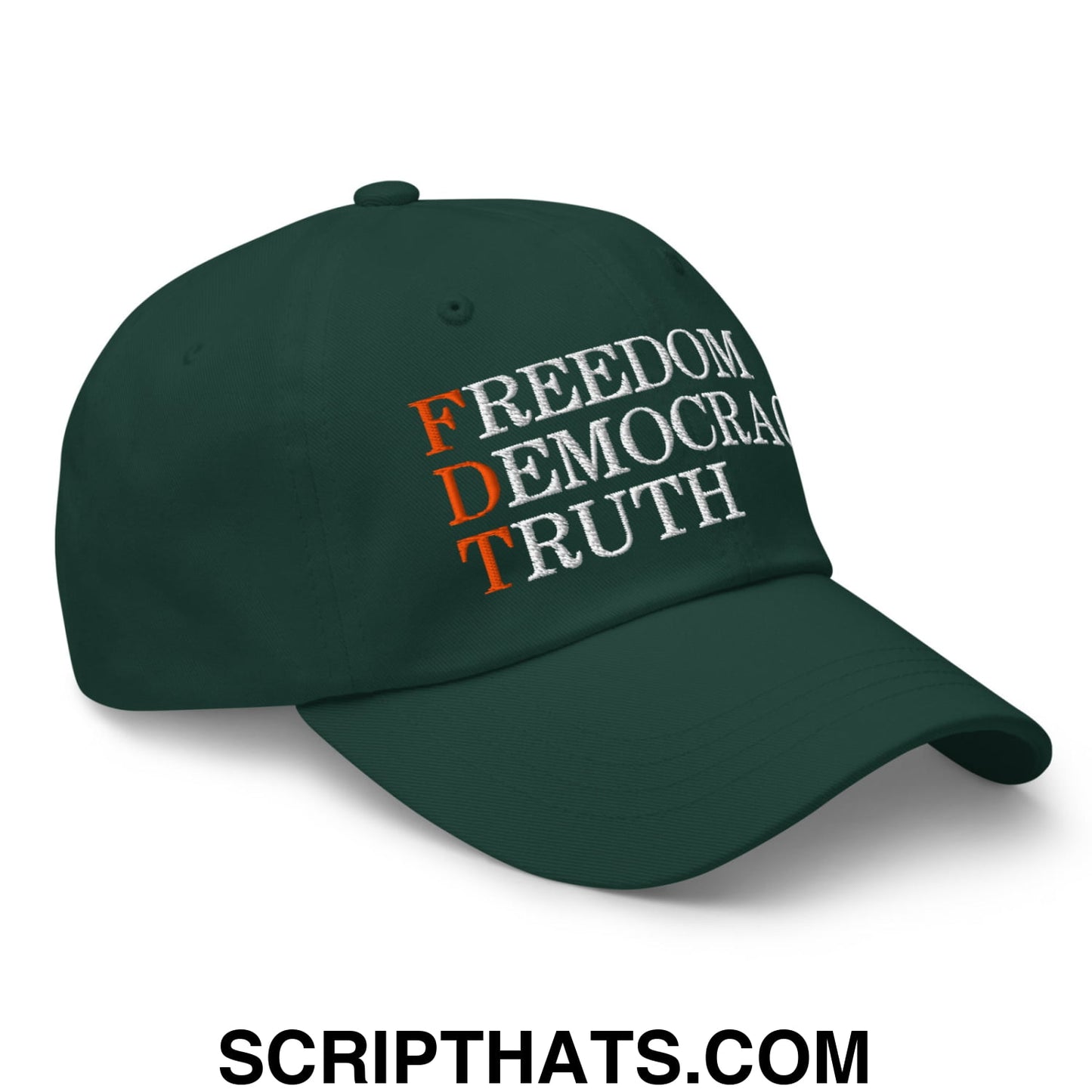 FDT Freedom Democracy Truth Embroidered Unstructured Dad Hat Spruce