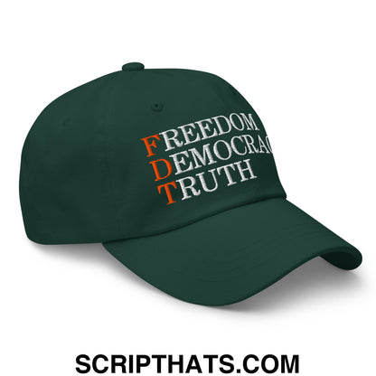 FDT Freedom Democracy Truth Embroidered Unstructured Dad Hat Spruce