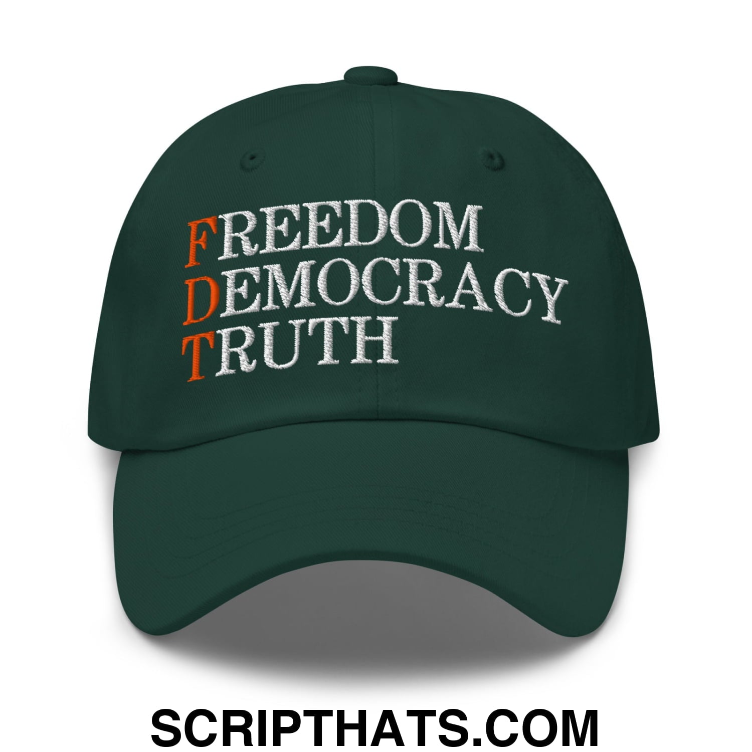FDT Freedom Democracy Truth Embroidered Unstructured Dad Hat Spruce