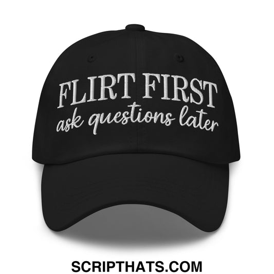 Flirt First Ask Questions Later Embroidered Unstructured Dad Hat Black