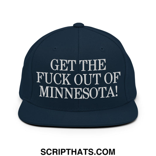 Get The Fuck Out Of Minnesota Embroidered Flat Bill Brim Snapback Hat Dark Navy