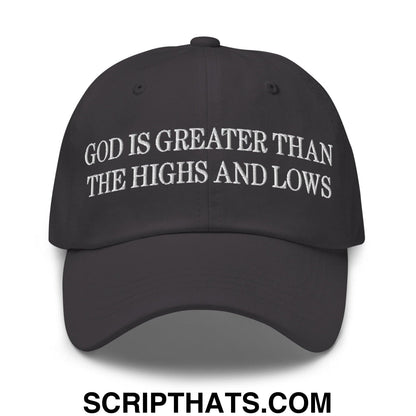 God is Greater than the Highs and Lows Embroidered Dad Hat Dark Grey