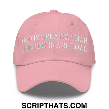 God is Greater than the Highs and Lows Embroidered Dad Hat Pink
