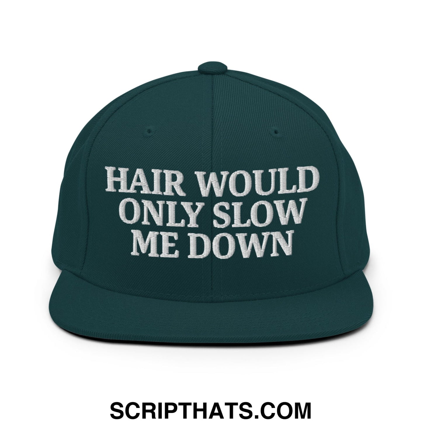 Hair Would Only Slow Me Down Embroidered Flat Bill Brim Snapback Hat Spruce