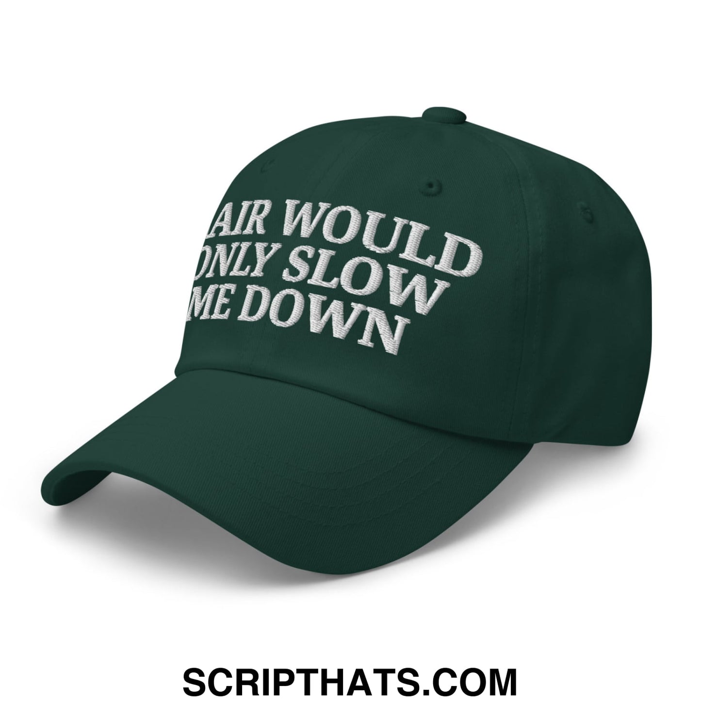 Hair Would Only Slow Me Down Embroidered Unstructured Dad Hat Spruce